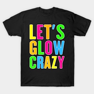 Lets A Glow Crazy Colorful Quote Group Team Tie Dye T-Shirt